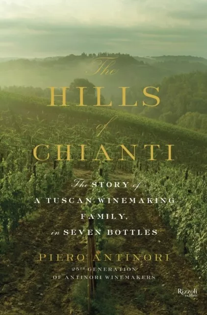 Piero Antinori - Hills of Chianti   The Story of a Tuscan Winemaking F - J245z