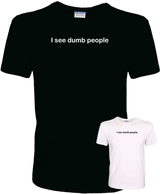 I See Dumb People Funny Rude Offensive Quality 100% Cotton T-Shirt