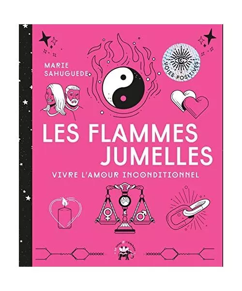 Les flammes jumelles: Vivre l'amour inconditionnel, Sahuegue, Marie