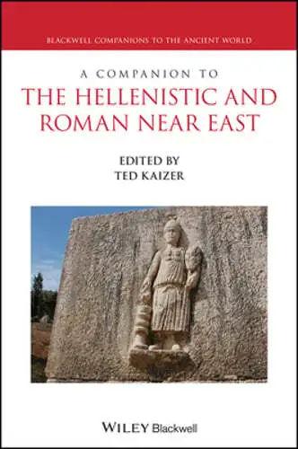 A Companion to the Hellenistic and Roman Near East by Ted Kaizer: Used