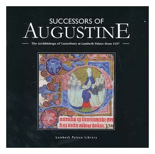 LAMBETH PALACE LIBRARY Successors of Augustine : the Archbishops of Canterbury a