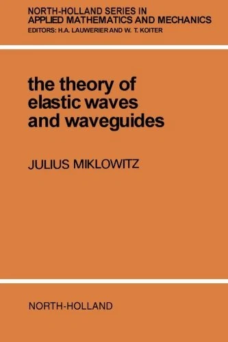 THE THEORY OF ELASTIC WAVES AND WAVEGUIDES (NORTH-HOLLAND By J. Miklowitz *NEW*