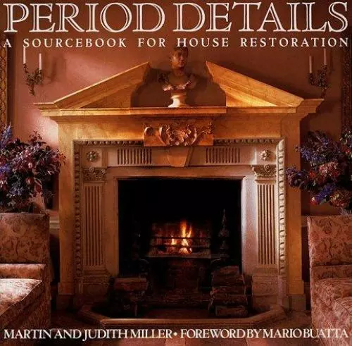 Period Details: A Sourcebook for House Restoration by Miller, Martin