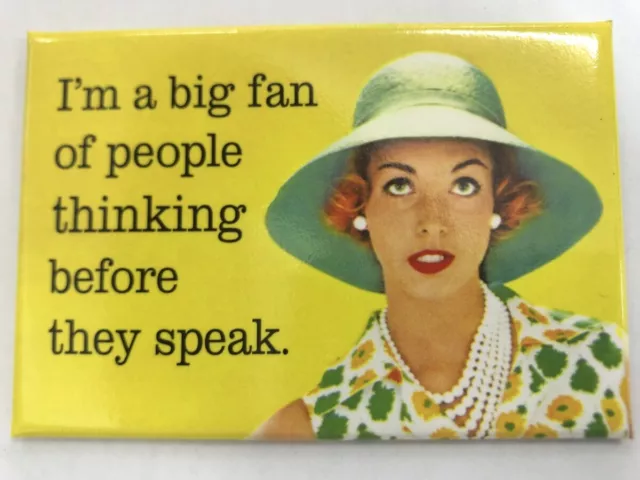 I'm A Big Fan Of People Thinking Before They Speak - Funny Fridge Magnet