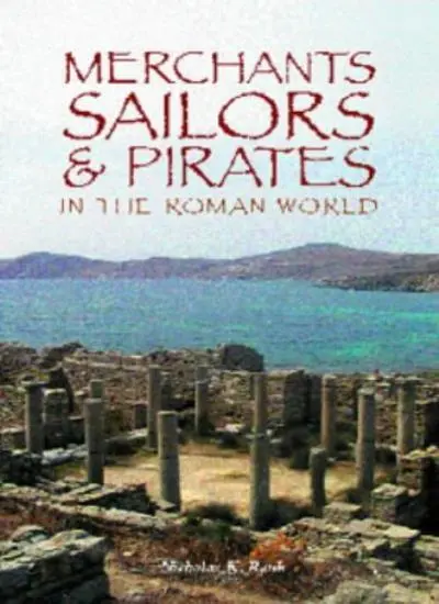 Merchants, Sailors and Pirates in the Roman World,Nicholas K. Ra