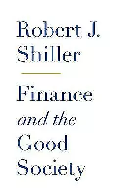 Finance and the Good Society by Robert J. Shiller (Hardcover, 2012)