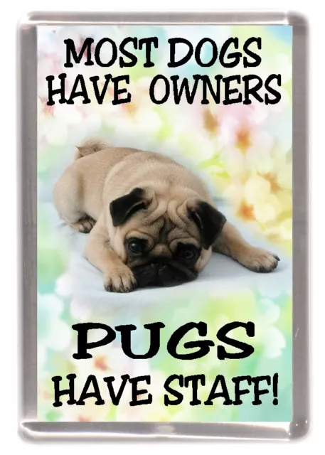 Pug Dog Fridge Magnet "Most Dogs Have Owners Pugs Have Staff!" by Starprint