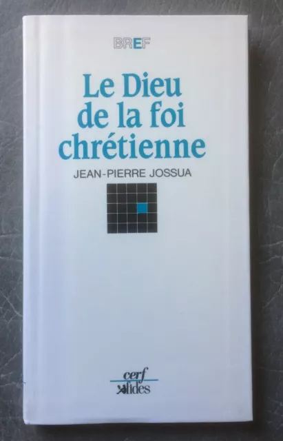 Le Dieu de la foi chrétienne - Jean-Pierr Jossua - CERF 1989