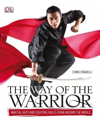 The Way of the Warrior: Martial Arts and Fighting... by Crudelli, Chris Hardback