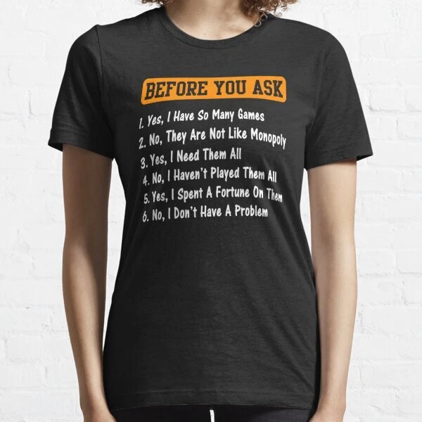 Before you ask Yes, I Have So Many games Funny Board Game Women T-Shirt S-3XL