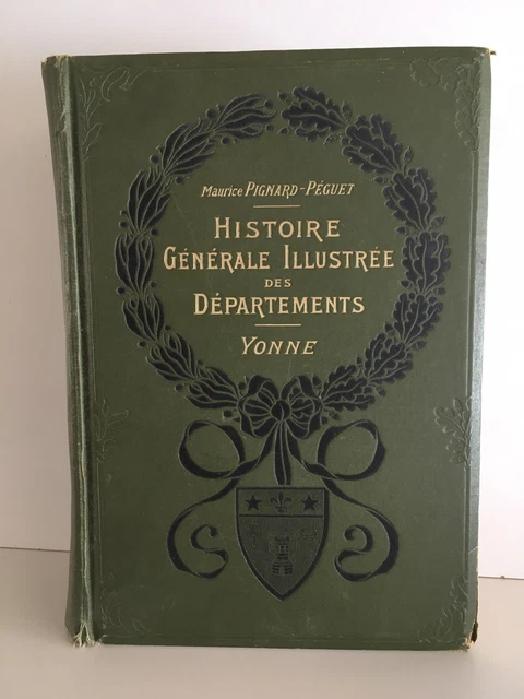 Livre "Histoire Générale Illustrée Des Départements : YONNE" Par M. Pignard-Péguet (1913)