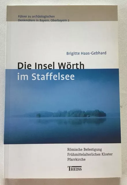 Die Insel Wörth im Staffelsee : Römische Befestigung. Haas-Gebhard, Brigitte.