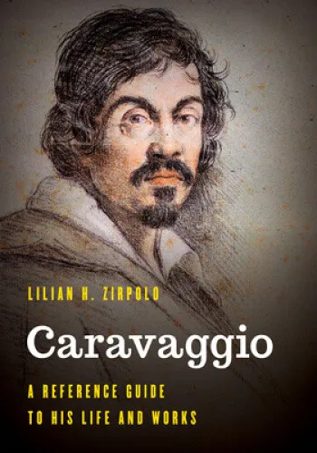 Caravaggio: A Reference Guide to His Life and Works (Significant Figures in