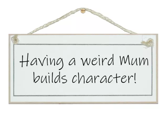 Having A Weird Mum...! Gorgeous Shabby Chic Sign, Gift