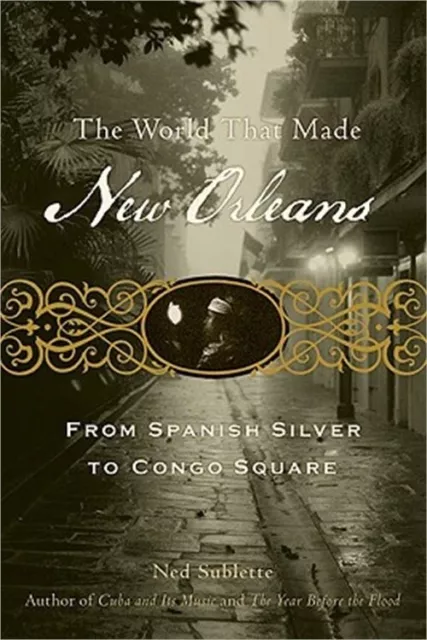 The World That Made New Orleans: From Spanish Silver to Congo Square (Paperback