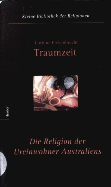 Traumzeit. Die Religion der Ureinwohner Australiens. Erckenbrecht, Corinna: