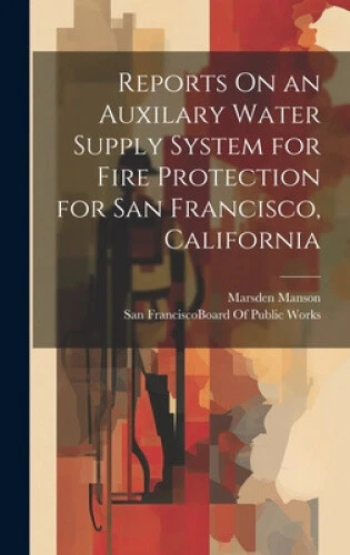 REPORTS ON AN Auxilary Water Supply System for Fire Protection for San ...