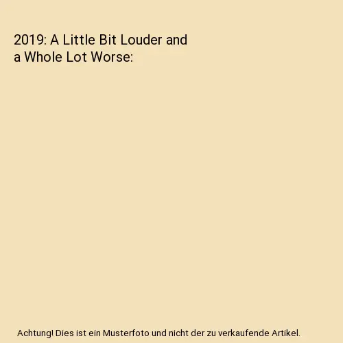 2019: A Little Bit Louder and a Whole Lot Worse, James Schlarmann