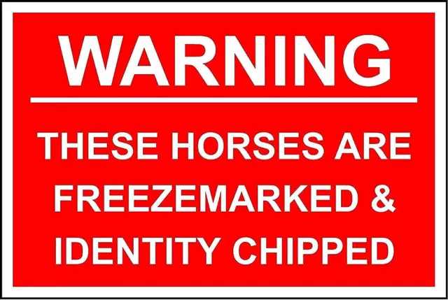 Warning these horses are freeze marked and identity chipped safety sign