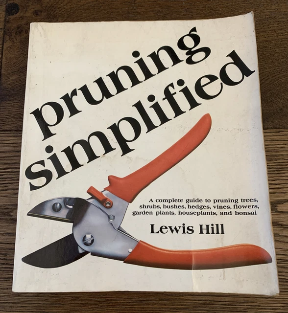 PRUNING SIMPLIFIED A Complete Guide to Pruning Trees Shrubs Bushes ...