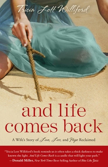 And Life Comes Back: A Wife's Story of Love, Loss, and Hope Reclaimed: One Woman