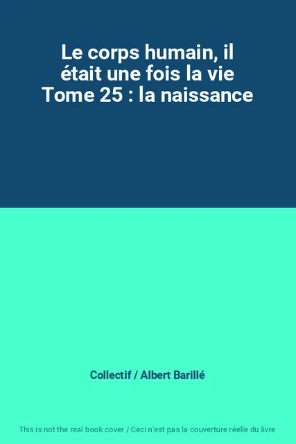LIVRE [TOME 24] Édition Altaya/ Il Était Une Fois. La Vie, Le Corps