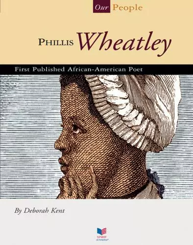 Phillis Wheatley: First Published African-American Poet by Kent, Deborah