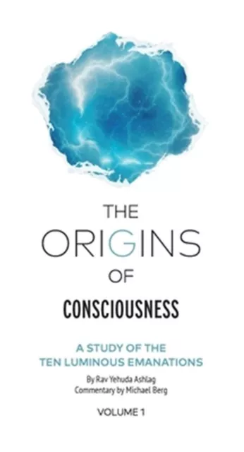 The Origins of Consciousness - Volume 1: The Study of Ten Luminous Emanations (H