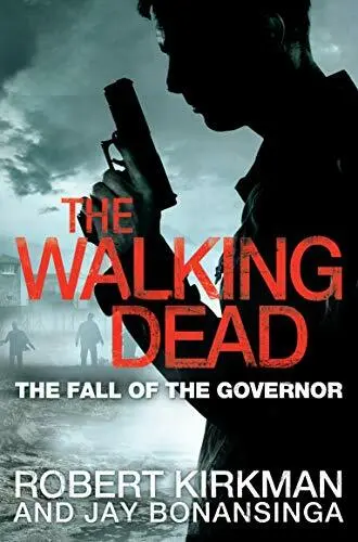 The Walking Dead: The Fall of the Governor By Robert Kirkman, Jay Bonansinga