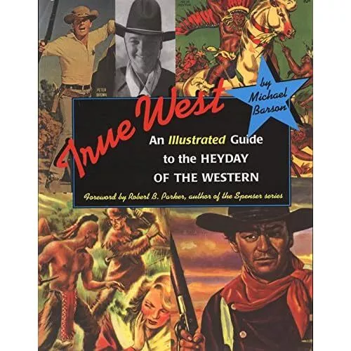 True West: An Illustrated Guide to the Heyday of the We - Paperback NEW Parker,