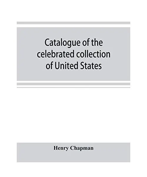 Catalogue of the celebrated collection of United States and foreign coins of the