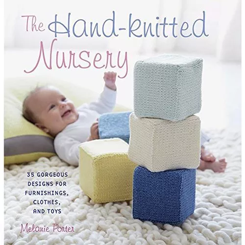 The Hand-knitted Nursery: 35 gorgeous designs for furnishings, clothes, and t.