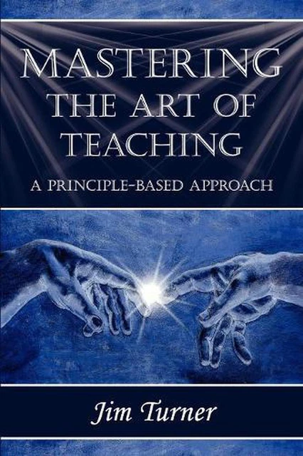 MASTERING THE ART of Teaching; A Principle Based Approach: A principle ...