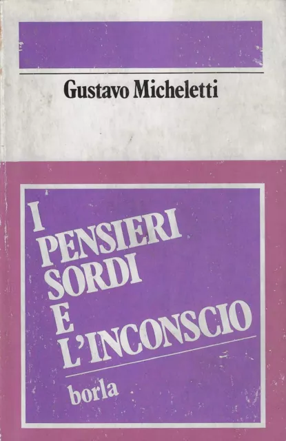 Micheletti, Gus..I PENSIERI SORDI E L'INCONSCIO : STORIA DI UN PROBLEMA FILOSOF