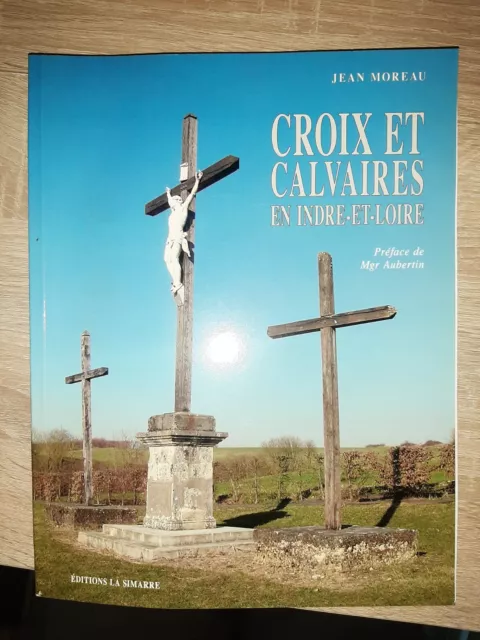 Jean Moreau croix et calvaires en indre et loire edition simarre