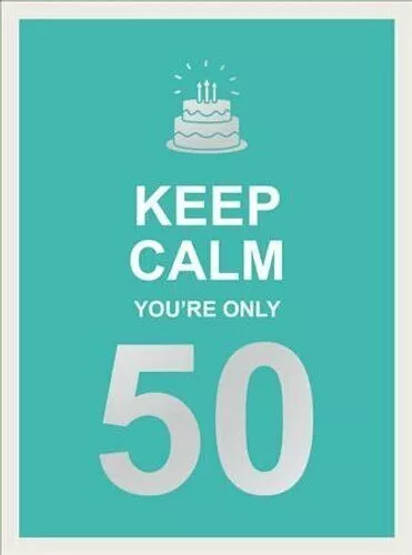 Keep Calm You're Only 50 Wise Words for a Big Birthday 9781787833074 (KW)