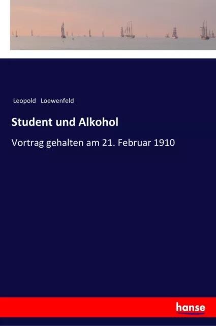 Student und Alkohol Vortrag gehalten am 21. Februar 1910 Leopold Loewenfeld Buch