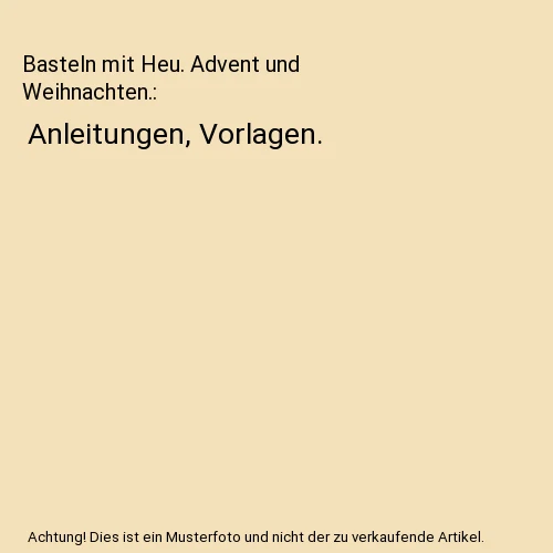 Nähen Für Advent Und Weihnachten Anleitungen BASTELN MIT HEU. Advent und Weihnachten.: Anleitungen, Vorlagen