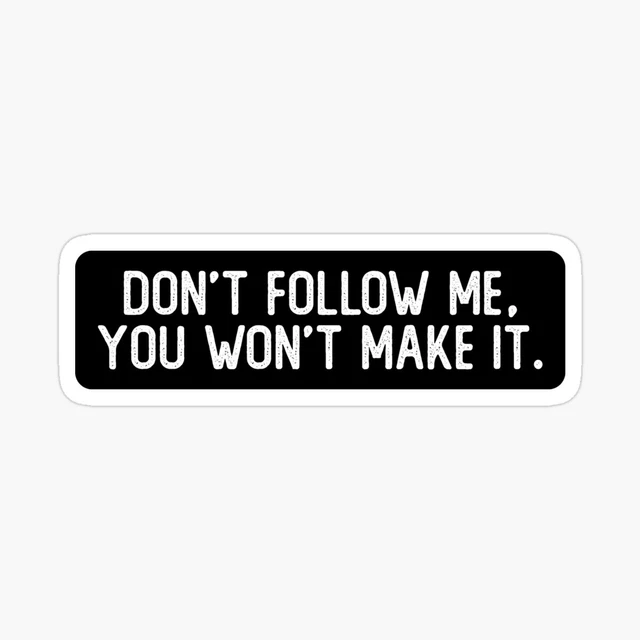 Don't Follow Me You Won't Make It Cool Biker Waterproof Sticker Size 5"