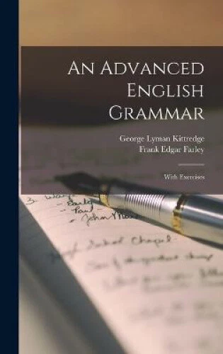 AN ADVANCED ENGLISH Grammar: With Exercises by Kittredge, George Lyman ...