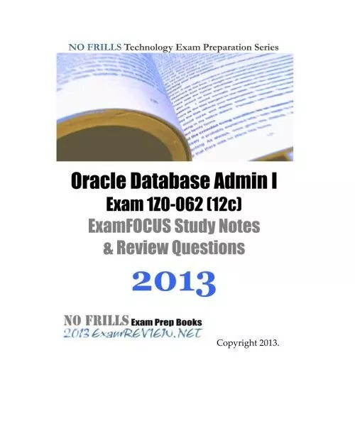 Oracle Database Admin I Exam 1Z0-062 (12c) ExamFOCUS Study Notes & Review Questi