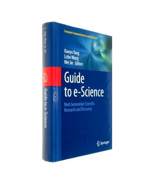 Scientifi Guide GUIDE TO E-SCIENCE: Next Generation Scientific Research and Discovery ...