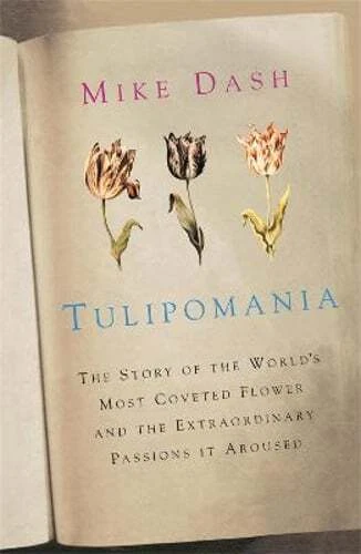 Tulipomania: The Story of the World's Most Coveted Flower and the Extraordinary