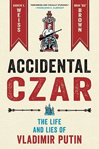 Accidental Czar  The Life and Lies of Vladimir Putin