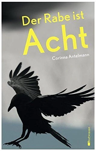 Der Rabe ist Acht. Corinna Antelmann Antelmann, Corinna (Verfasser):
