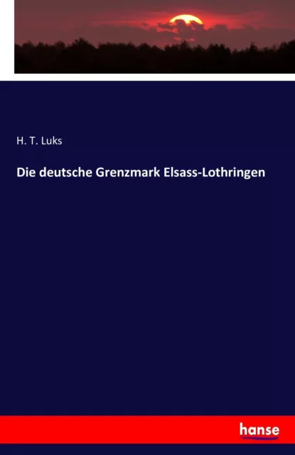 Die deutsche Grenzmark Elsass-Lothringen | Buch | 9783742858122