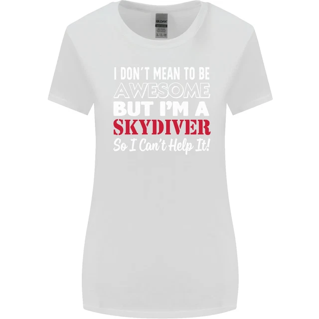 I Dont Mean to Be Im a Skydiver Freefall Womens Wider Cut T-Shirt