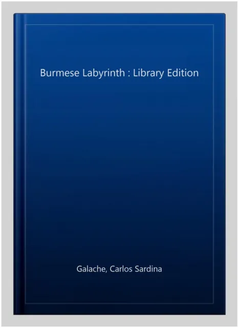 Burmese Labyrinth : Library Edition, Hardcover by Galache, Carlos Sardina, Li...