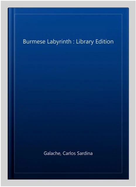Burmese Labyrinth : Library Edition, Hardcover by Galache, Carlos Sardina, Li...