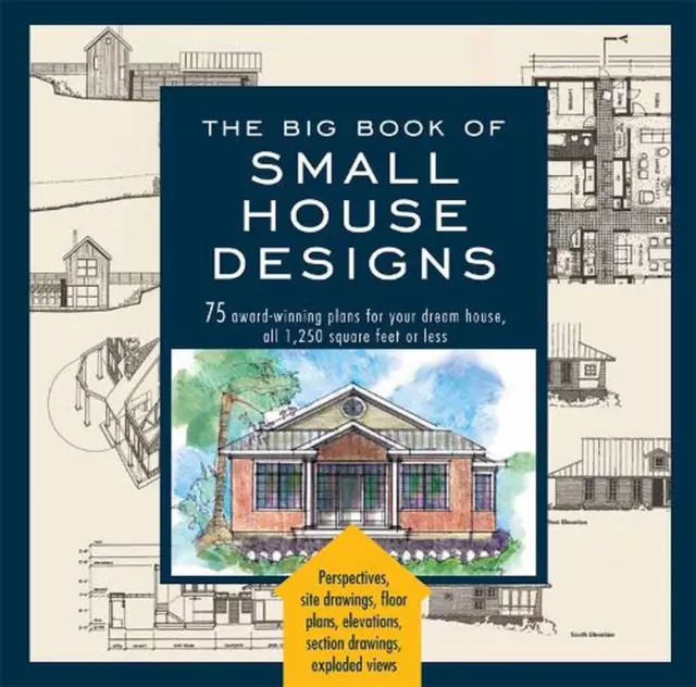 The Big Book Of Small House Designs: 75 Award-Winning Plans for Your Dream House